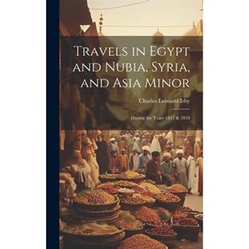 Travels in Egypt and Nubia, Syria, and Asia Minor; During the Years 1817 & 1818