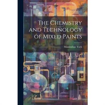 The Chemistry and Technology of Mixed Paints