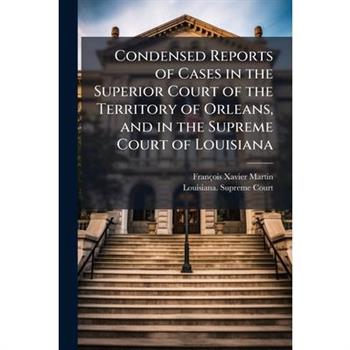 Condensed Reports of Cases in the Superior Court of the Territory of Orleans, and in the Supreme Court of Louisiana