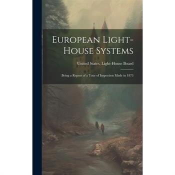 European Light-house Systems; Being a Report of a Tour of Inspection Made in 1873