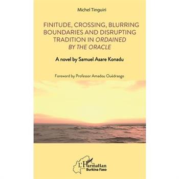 Finitude, Crossing, Blurring Boundaries and Disrupting Tradition in Ordained by the Oracle