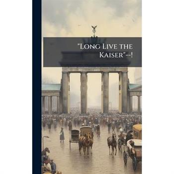 "Long Live the Kaiser"--!