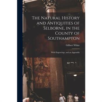 The Natural History and Antiquities of Selborne, in the County of Southampton