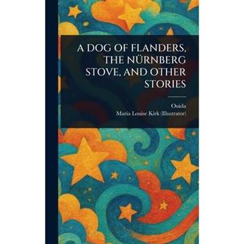 A Dog of Flanders, the N羹rnberg Stove, and Other Stories