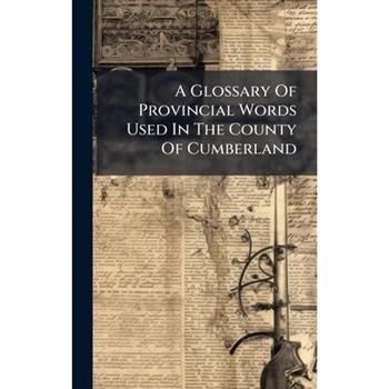 A Glossary Of Provincial Words Used In The County Of Cumberland