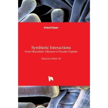 Symbiotic Interactions - From Mutualistic Alliances to Parasitic Exploits
