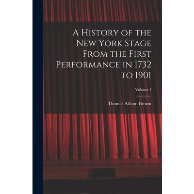 A History of the New York Stage From the First Performance in 1732 to 1901; Volume 1