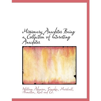 Missionary Anecdotes Being a Collection of Interesting Anecdotes