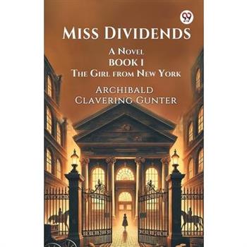 Miss Dividends A Novel Book I The Girl From New York