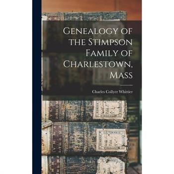 Genealogy of the Stimpson Family of Charlestown, Mass