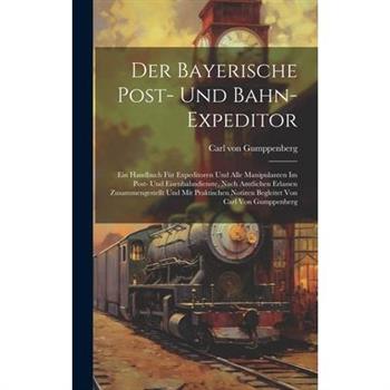 Der Bayerische Post- Und Bahn-expeditor