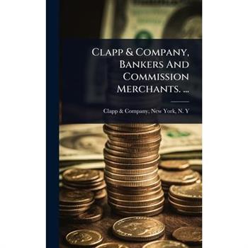 Clapp & Company, Bankers And Commission Merchants. ...