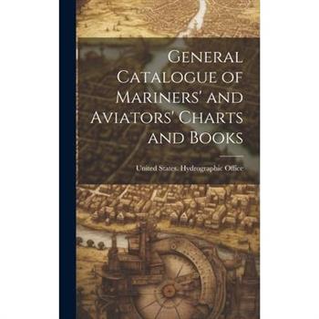 General Catalogue of Mariners' and Aviators' Charts and Books