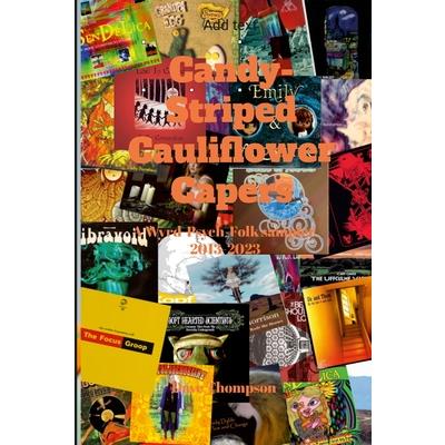 Candy-Striped Cauliflower Capers-A Wyrd-Psych-Folk sampler 2013-2023