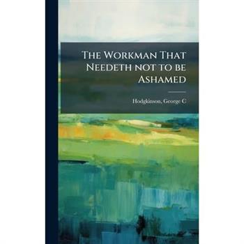 The Workman That Needeth not to be Ashamed