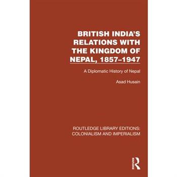 British India's Relations with the Kingdom of Nepal, 1857-1947