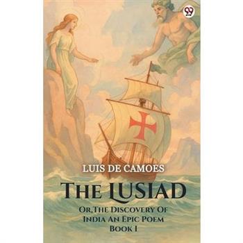 The Lusiad Or, The Discovery Of India An Epic Poem Book I