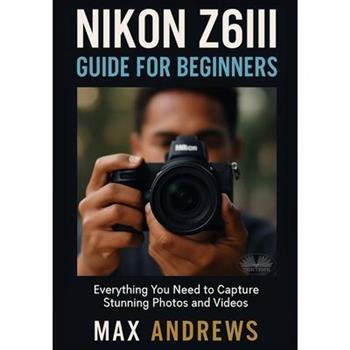 Nikon Z6III Guide For Beginners