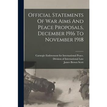 Official Statements Of War Aims And Peace Proposals, December 1916 To November 1918