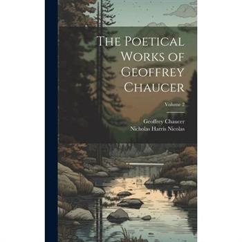 The Poetical Works of Geoffrey Chaucer; Volume 2