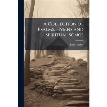 A Collection of Psalms, Hymns and Spiritual Songs
