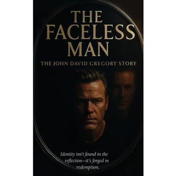 THE FACELESS MAN The John David Gregory Story