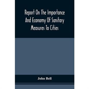 Report On The Importance And Economy Of Sanitary Measures To Cities