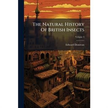 The Natural History Of British Insects
