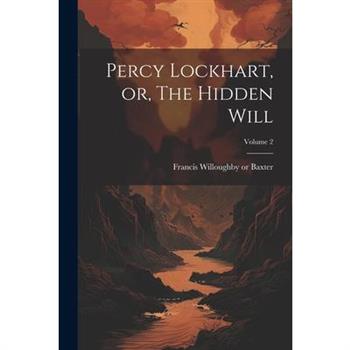 Percy Lockhart, or, The Hidden Will; Volume 2