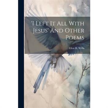 'i Left It All With Jesus' And Other Poems
