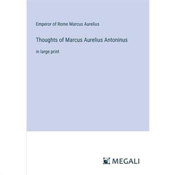 Thoughts of Marcus Aurelius Antoninus