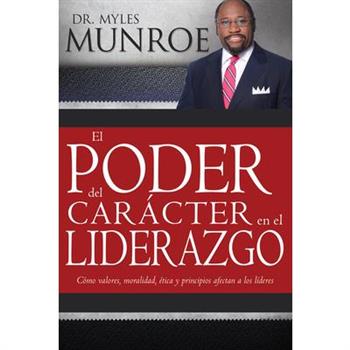 El poder de caracter en el lider azgo / Power Of Character In Leadership