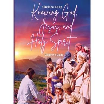 Knowing God, Jesus, and Holy Spirit Children Guide