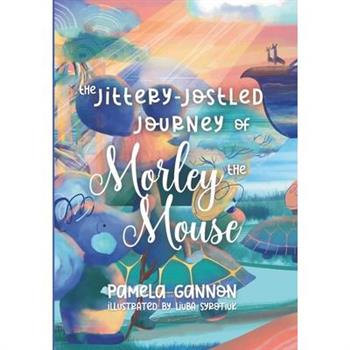 The Jittery Jostled Journey of Morley the Mouse
