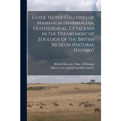 Guide to the Galleries of Mammalia (Mammalian, Osteological, Cetacean) in the Department of Zoology of the British Museum (Natural History)