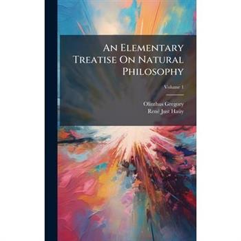 An Elementary Treatise On Natural Philosophy