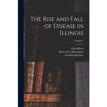 The Rise and Fall of Disease in Illinois; Volume 1