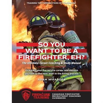 So You Want to Be A Firefighter, Eh?
