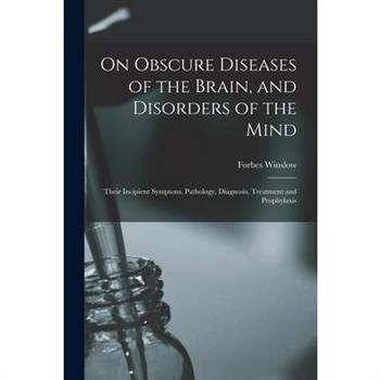 On Obscure Diseases of the Brain, and Disorders of the Mind