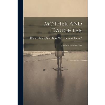 Mother and Daughter; a Book of Ideals for Girls