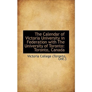 The Calendar of Victoria University in Federation with the University of Toronto