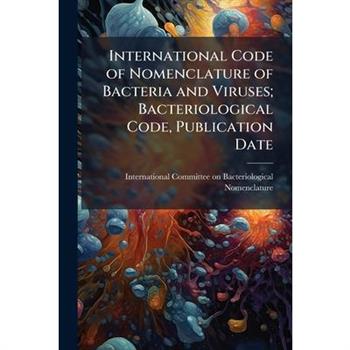 International Code of Nomenclature of Bacteria and Viruses; Bacteriological Code, Publication Date
