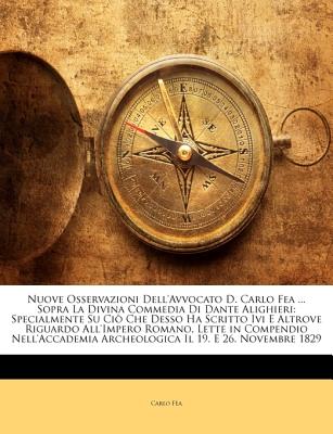 Nuove Osservazioni Dell’avvocato D. Carlo Fea ... Sopra La Divina Commedia Di Dante Alighieri