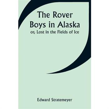 The Rover Boys in Alaska; or, Lost in the Fields of Ice