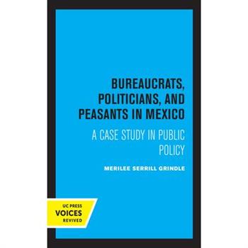 Bureaucrats, Politicians, and Peasants in Mexico
