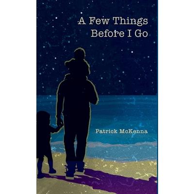 A Few Things Before I Go