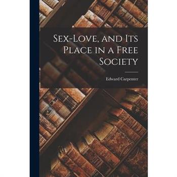 Sex-love, and Its Place in a Free Society Sex-love, and Its Place in a Free Society