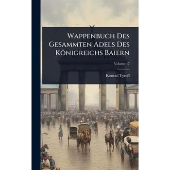 Wappenbuch Des Gesammten Adels Des K繹nigreichs Baiern