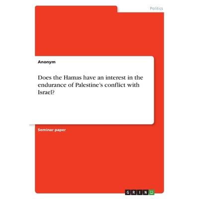Does the Hamas have an interest in the endurance of Palestine’s conflict with Israel?