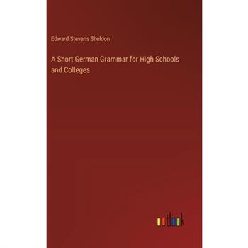 A Short German Grammar for High Schools and Colleges